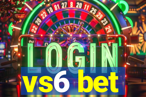 vs6 bet